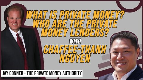 What is Private Money? Who Are The Private Money Lenders? With Chaffee-Thanh Nguyen & Jay Conner