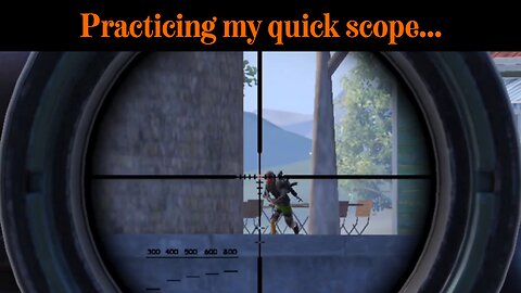 Practicing my quick scope…