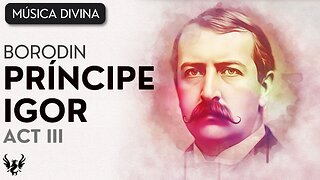 💥 ALEXANDER BORODIN ❯ Princípe Igor, Act III 🎶