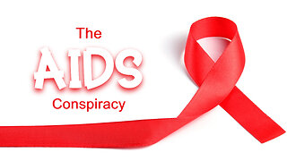 The AIDS Conspiracy - Was AIDS Created To Eradicate Certain Sections Of Society?