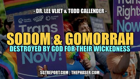 SODOM & GOMORRAH: Destroyed by God for Their Wickedness -- Dr. Lee Vliet & Todd Callender