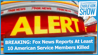 BREAKING: Fox News Reports At Least 10 American Service Members Killed