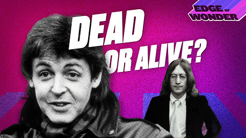 Is Paul McCartney Dead or Alive? Conspiracy Manipulation for Profit [Edge of Wonder Live - 7:30 p.m. ET]