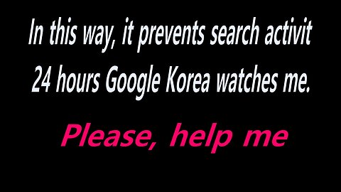 Help Please, Google Korea’s internet surveillance activities for 1 Korean - Part 3