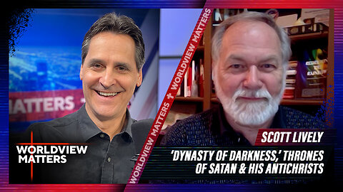 Scott Lively: ‘Dynasty Of Darkness,’ Thrones Of Satan & His Antichrists | Worldview Matters