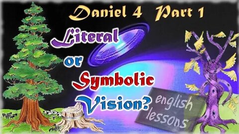 3.09 Daniel 4 - Literal or symbolic vision? Declaring the End from the Beginning (Part 1 of 4)