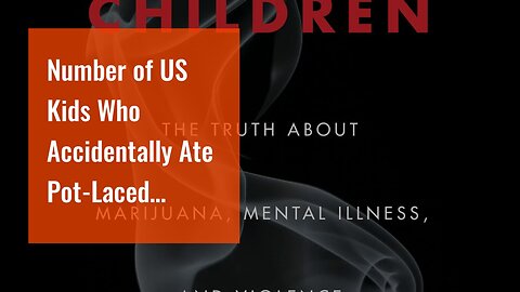 Number of US Kids Who Accidentally Ate Pot-Laced Products Reaches New High