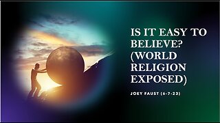 Is it Easy to Believe? (World Religion Exposed)