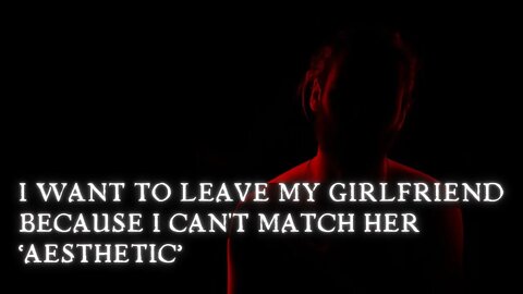 I Cant Match My Girlfriend's Aesthetic | Creepypasta | Scary Stories