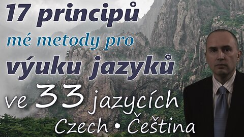 17 Principles of My Method for Learning Foreign Languages - in CZECH & other 32 languages