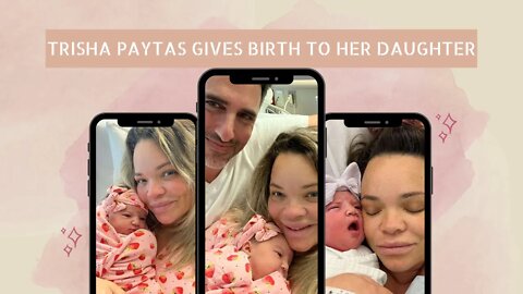 Trisha Paytas Gives Birth to Her Daughter