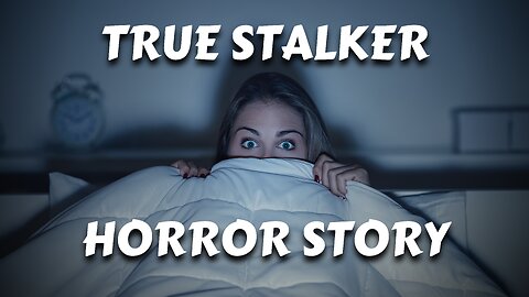 10 Years a Stalker True Creepy Story