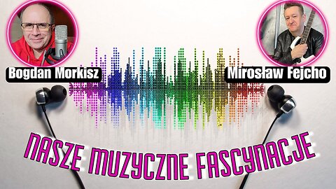 Nasze fascynacje muzyczne - Mirosław Fejcho