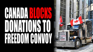 Canada BLOCKS Donations to Freedom Convoy