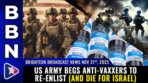 BBN, Nov 21, 2023 - US Army begs anti-vaxxers to re-enlist (and die for Israel)