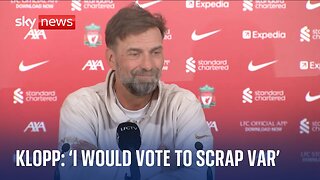 'I would vote for scrapping VAR,' says Jurgen Klopp in final Liverpool press conference Sky News