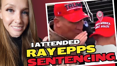 I Attended Ray Epps Sentencing & I am STUNNED by what I Saw!