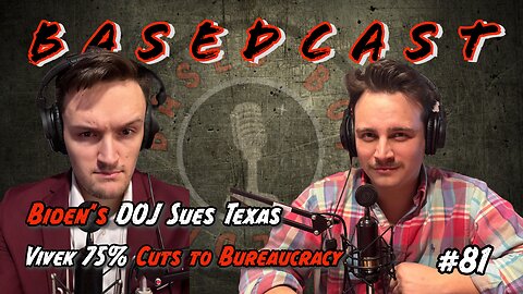 Biden's DOJ Sues Texas , Vivek 75% Cuts to Bureaucracy | BasedCast #81