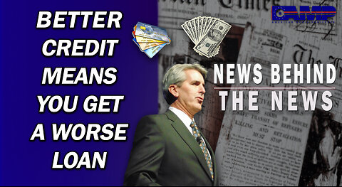 Better Credit Means You Get A Worse Loan | NEWS BEHIND THE NEWS April 28th, 2023