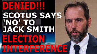 DENIED: SCOTUS blocks Jack Smith Election Interference attempt