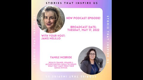 Stories That Inspire Us with Janis - Podcast w/Yamile McBride - Part 2 - 05.17.22