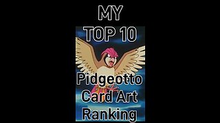 My Top 10 Pidgeotto Card Art Rankings!