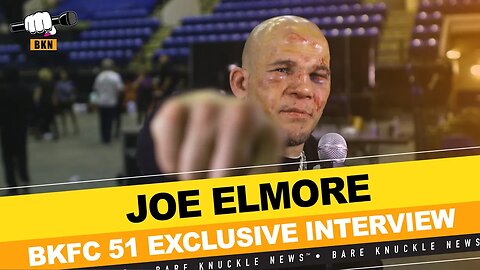 Joe Elmore “I’m Coming Back Quick” After #BKFC51