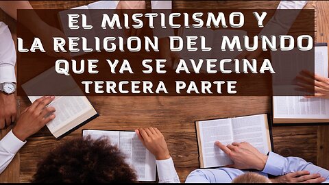 Boletín Informativo- EL MISTICISMO Y LA RELIGION DEL MUNDO QUE YA SE AVECINA - TERCERA PARTE