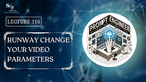 316. Runway Change Your Video Parameters | Skyhighes | Prompt Engineering