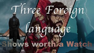 3 Foreign language Shows (Worth a watch) - Do you agree?