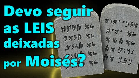 O que jesus nos ensina sobre as leis de Moises? Devemos cumpri-las?