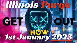 Illinois Safe- T 'Purge Law' Act January 1st 2023 STARTS NOW GET OUT! Purge Begins in 37 Counties