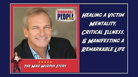 Mike Murphy Unfiltered: Healing a Victim Mentality, Critical Illness & Manifesting a Remarkable Life