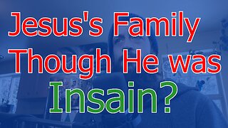 Did Jesus's Family Think He Was Crazy?