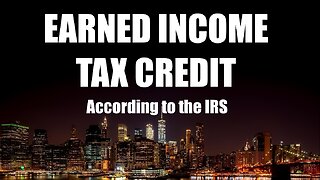 Earned Income Tax Credit, according to the IRS