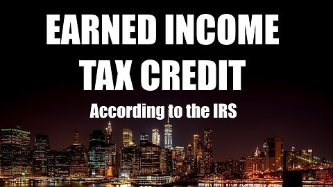 Earned Income Tax Credit, according to the IRS