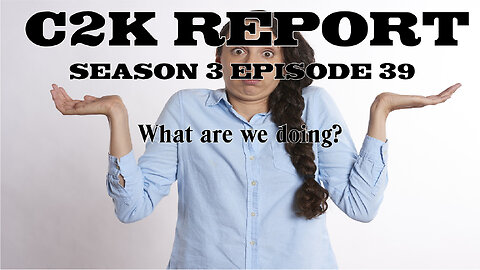 C2K Report S3 E039: What are we doing?