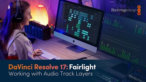 DaVinci Resolve 17 Fairlight Training - Working with Audio Track Layers