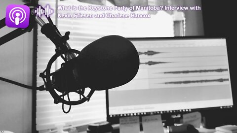 What is the Keystone Party of Manitoba? Interview with Kevin Friesen and Charlene Hancox