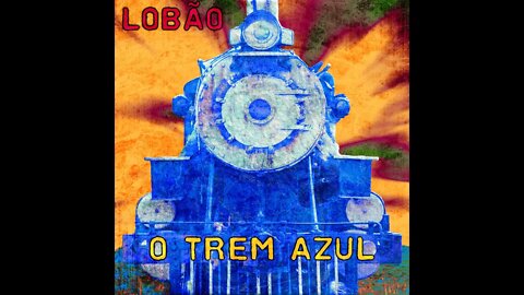 Lobão - O Trem Azul (LYRIC VIDEO)