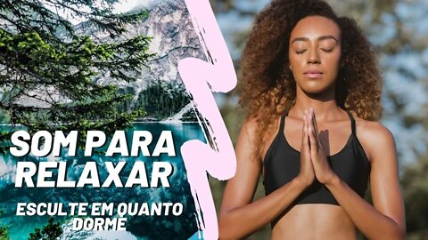 Relaxar e Dormir | Musica Para Acalmar| Ajuda a Tranquilizar, Equilibrar as Energias, Focar Atenção