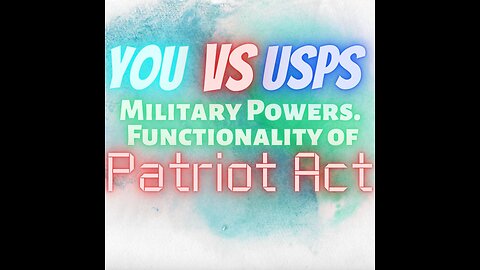 Basics 101-You vs USPS Military Powers. unctionality of Patroit Act.