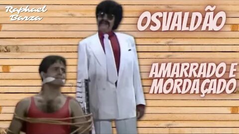 OSVALDÃO - AMARRADO E MORDAÇADO