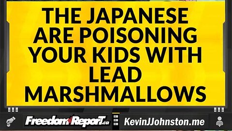 The Japanese Are Poisoning Your Children With LEAD Marshmallows.
