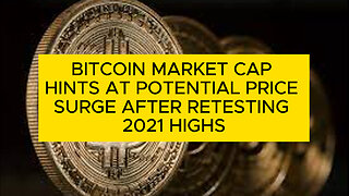 Bitcoin Market Cap Signals Possible Price Surge Post Retesting 2021 Highs