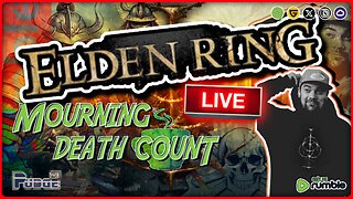 🟠 Elden Ring - Mourning Death Count Ep 17 | Giveaway & Channel Updates | Rumble is The Way