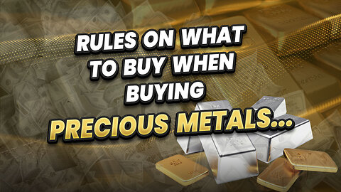 Rules on what to buy when buying precious metals...