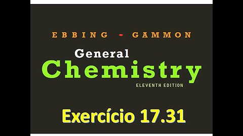 Exercício 17.31 de "General Chemistry", 11ª ed., Ebbing-Gammon
