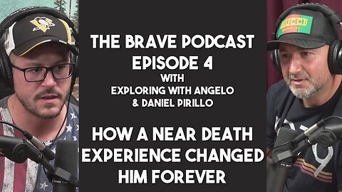The Brave Podcast - Near Death Experience Changed his Life Forever w/ Daniel Pirillo | Ep 4