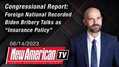 The New American TV | Congressional Report: Foreign National Recorded Biden Bribery Talks